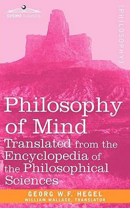 Philosophy of Mind Translated from the Encyclopedia of the Philosophical Sciences  9781605203867 Front Cover