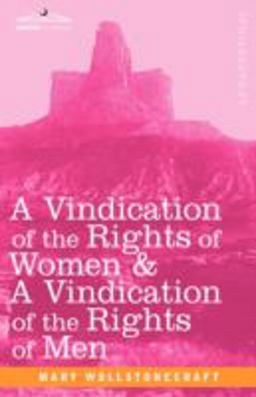 A Vindication of the Rights of Women and a Vindication of the Rights of Men