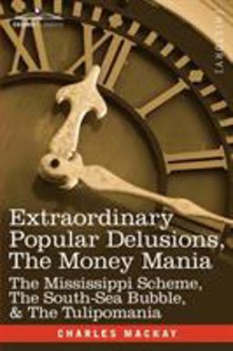 Extraordinary Popular Delusions, the Money Mani