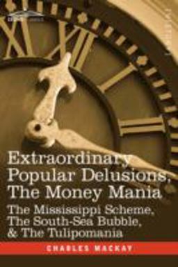 Extraordinary Popular Delusions, the Money Mani