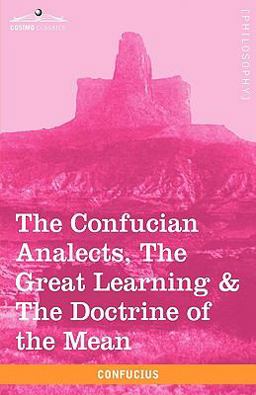 The Confucian Analects, the Great Learning and the Doctrine of the Mean