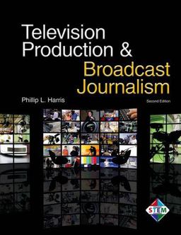 Television Production and Broadcast Journalism 2nd 9781605253503 Front Cover