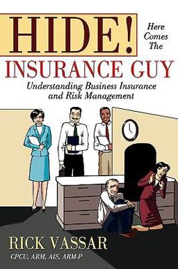Hide! Here Comes the Insurance Guy Understanding Business Insurance and Risk Management  9781605280202 Front Cover