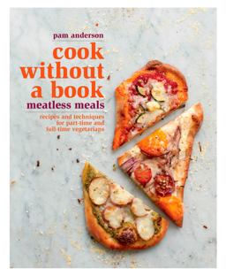 Cook Without a Book: Meatless Meals Recipes and Techniques for Part-Time and Full-Time Vegetarians: a Cookbook  9781605291765 Front Cover