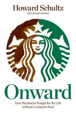 Onward How Starbucks Fought for Its Life Without Losing Its Soul  9781605292885 Front Cover