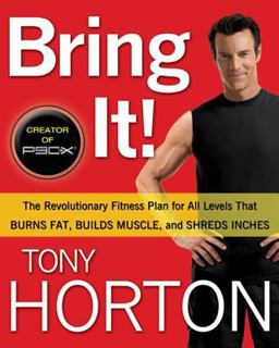 Bring It! The Revolutionary Fitness Plan for All Levels That Burns Fat, Builds Muscle, and Shreds Inches  9781605293080 Front Cover