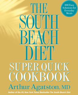 South Beach Diet Super Quick Cookbook 200 Easy Solutions for Everyday Meals  9781605293332 Front Cover