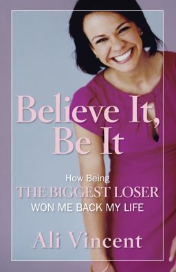 Believe It, Be It How Being the Biggest Loser Won Me Back My Life  9781605295480 Front Cover