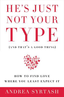 He's Just Not Your Type (And That's a Good Thing) How to Find Love Where You Least Expect It  9781605296739 Front Cover