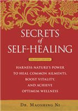 Secrets of Self-Healing : Harness Nature's Power to Heal Common Ailments, Boost Vitality, and Achieve Optimum Wellness 1st 9781605298399 Front Cover