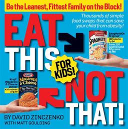 Eat This Not That! For Kids! Be the Leanest, Fittest Family on the Block! - Thousands of Simple Food Swaps That Can Save Your Child from Obesity!  9781605299433 Front Cover