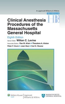 Clinical Anesthesia Procedures of the Massachusetts General Hospital Department of Anesthesia, Critical Care and Pain Medicine, Massachusetts General Hospital, Harvard Medical School 8th 9781605474601 Front Cover