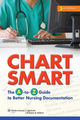 Chart Smart The a-To-Z Guide to Better Nursing Documentation 3rd 9781605477640 Front Cover