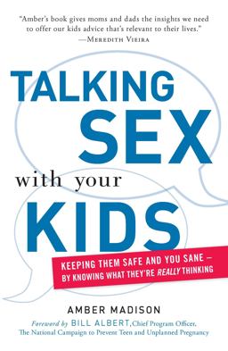 Talking Sex with Your Kids Keeping Them Safe and You Sane - By Knowing What They're Really Thinking  9781605506623 Front Cover