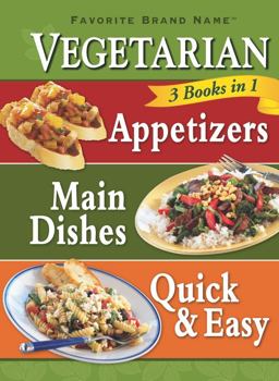 Vegetarian 3 In 1 Appetizers, Main Dishes, and Quick and Easy  9781605537009 Front Cover