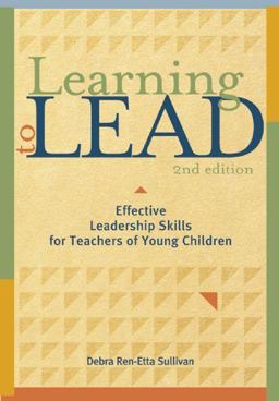 Learning to Lead, Second Edition Effective Leadership Skills for Teachers of Young Children 2nd 9781605540184 Front Cover
