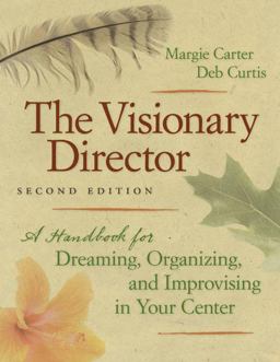 Visionary Director, Second Edition A Handbook for Dreaming, Organizing, and Improvising in Your Center 2nd 9781605540207 Front Cover