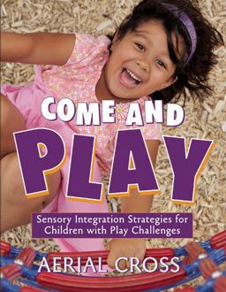 Come and Play Sensory-Integration Strategies for Children with Play Challenges  9781605540221 Front Cover