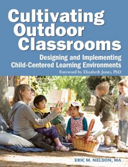 Cultivating Outdoor Classrooms Designing and Implementing Child-Centered Learning Environments  9781605540252 Front Cover