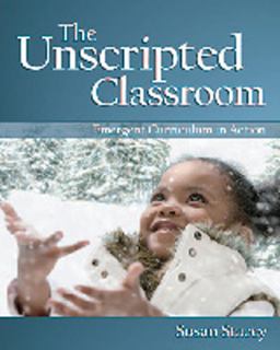 Unscripted Classroom Emergent Curriculum in Action  9781605540368 Front Cover