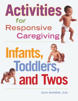 Activities for Responsive Caregiving Infants, Toddlers, and Twos  9781605540849 Front Cover