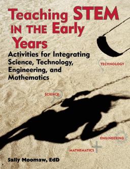 Teaching STEM in the Early Years Activities for Integrating Science, Technology, Engineering, and Mathematics  9781605541211 Front Cover