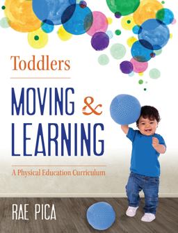 Toddlers Moving and Learning A Physical Education Curriculum  9781605542676 Front Cover