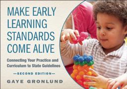 Make Early Learning Standards Come Alive, Second Edition Connecting Your Practice and Curriculum to State Guidelines  9781605543680 Front Cover