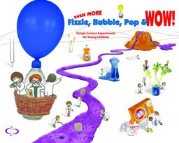 Even More Fizzle, Bubble, Pop and Wow! Simple Science Experiments for Young Children  9781605543772 Front Cover