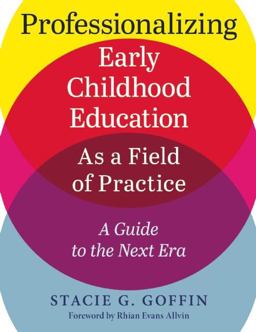 Professionalizing Early Childhood Education As a Field of Practice A Guide to the Next Era  9781605544342 Front Cover