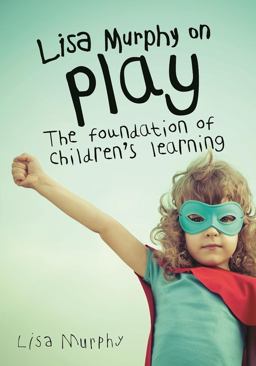 Lisa Murphy on Play The Foundation of Children's Learning  9781605544410 Front Cover