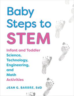 Baby Steps to STEM Infant and Toddler Science, Technology, Engineering, and Math Activities  9781605545080 Front Cover