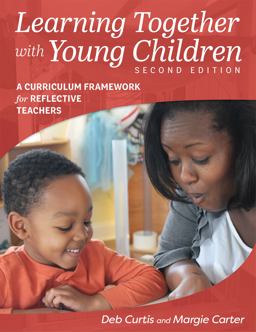 Learning Together with Young Children, Second Edition A Curriculum Framework for Reflective Teachers 2nd 9781605545226 Front Cover