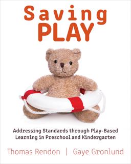 Saving Play Addressing Standards Through Play-Based Learning in Preschool and Kindergarten  9781605545301 Front Cover