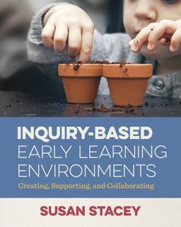 Inquiry-Based Early Learning Environments Creating, Supporting, and Collaborating  9781605545813 Front Cover