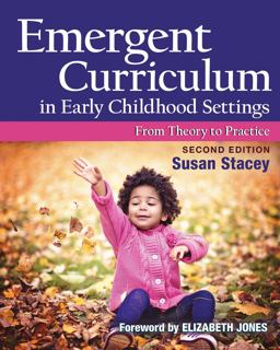 Emergent Curriculum in Early Childhood Settings From Theory to Practice 2nd 9781605545837 Front Cover