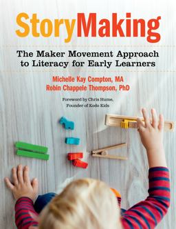 StoryMaking The Maker Movement Approach to Literacy for Early Learners  9781605546032 Front Cover