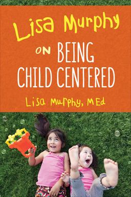 Lisa Murphy on Being Child Centered  9781605546155 Front Cover