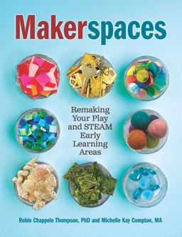 Makerspaces Remaking Your Play and STEAM Early Learning Areas  9781605547138 Front Cover