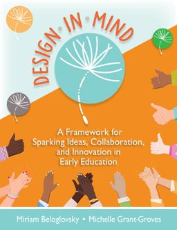 Design in Mind A Framework for Sparking Ideas, Collaboration, and Innovation in Early Education 2021 9781605547152 Front Cover