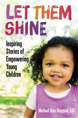 Let Them Shine Inspiring Stories of Empowering Young Children 1st 2020 9781605547213 Front Cover