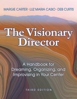 Visionary Director, Third Edition A Handbook for Dreaming, Organizing, and Improvising in Your Center 3rd 9781605547282 Front Cover