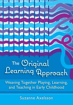 Original LearningÂ Approach Weaving Together Playing, Learning, and Teaching in Early Childhood  9781605547831 Front Cover