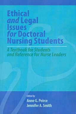Ethical and Legal Issues for Doctoral Nursing Students A Textbook for Students and Reference for Nurse Leaders  9781605950587 Front Cover
