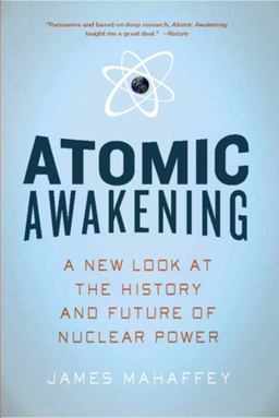 Atomic Awakening A New Look at the History and Future of Nuclear Power  9781605981277 Front Cover