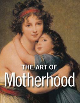Art of Motherhood  9781606060155 Front Cover