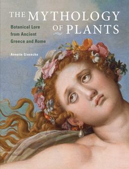 Mythology of Plants Botanical Lore from Ancient Greece and Rome  9781606063217 Front Cover
