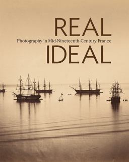 Real/ideal Photography in Mid-Nineteenth-Century France  9781606065105 Front Cover