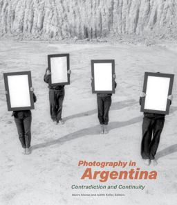 Photography in Argentina Contradiction and Continuity  9781606065327 Front Cover