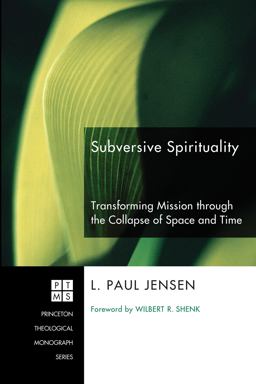 Subversive Spirituality Transforming Mission Through the Collapse of Space and Time  9781606081549 Front Cover